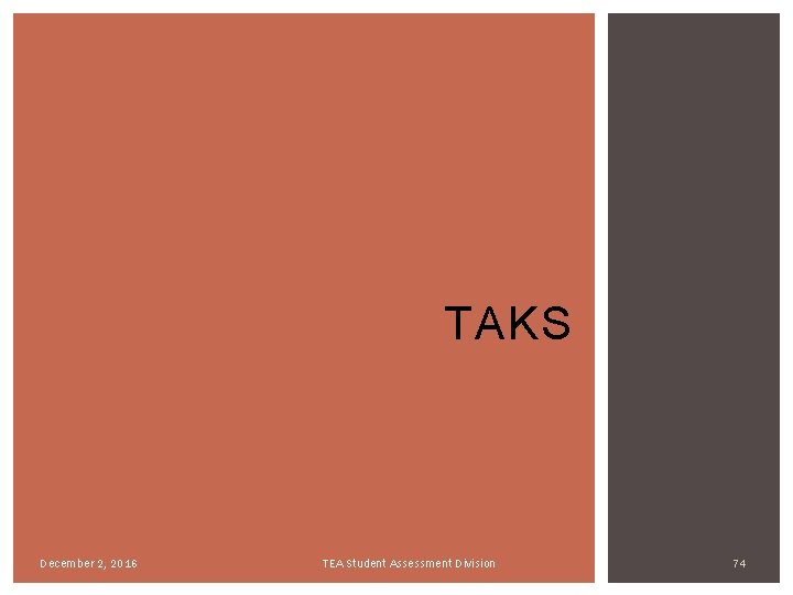 TAKS December 2, 2016 TEA Student Assessment Division 74 TAKS December 2, 2016 TEA Student Assessment Division 74