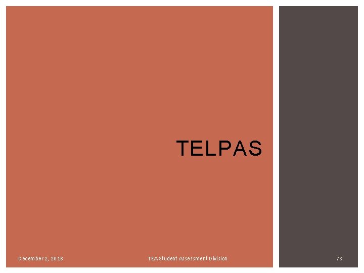 TELPAS December 2, 2016 TEA Student Assessment Division 76 TELPAS December 2, 2016 TEA Student Assessment Division 76
