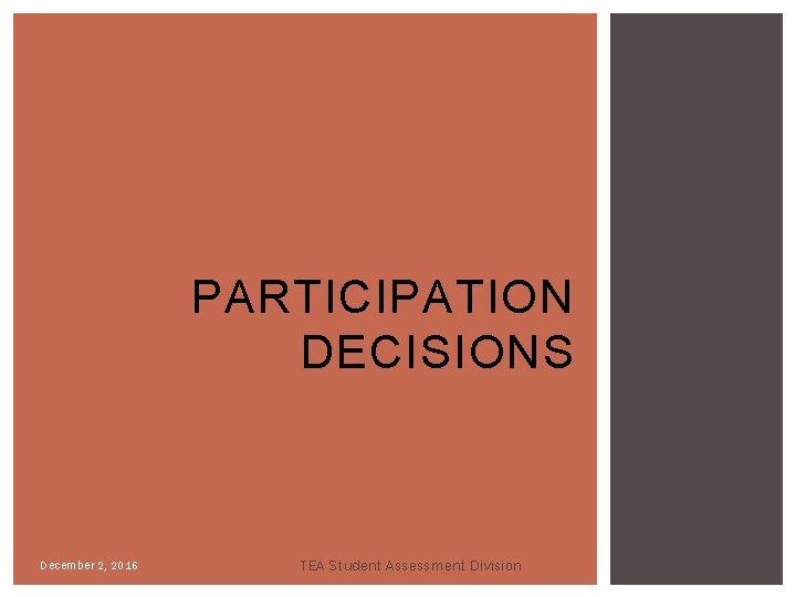PARTICIPATION DECISIONS December 2, 2016 TEA Student Assessment Division 8 PARTICIPATION DECISIONS December 2, 2016 TEA Student Assessment Division 8
