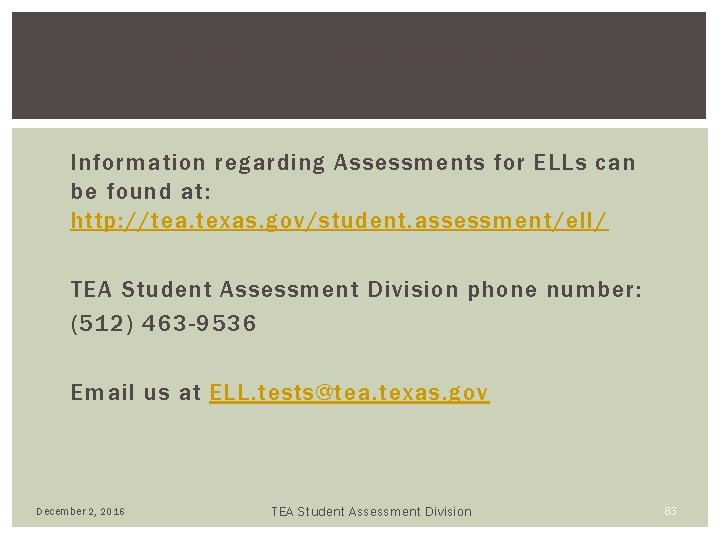 CONTACT INFORMATION Information regarding Assessments for ELLs can be found at: http: //tea. texas. CONTACT INFORMATION Information regarding Assessments for ELLs can be found at: http: //tea. texas.