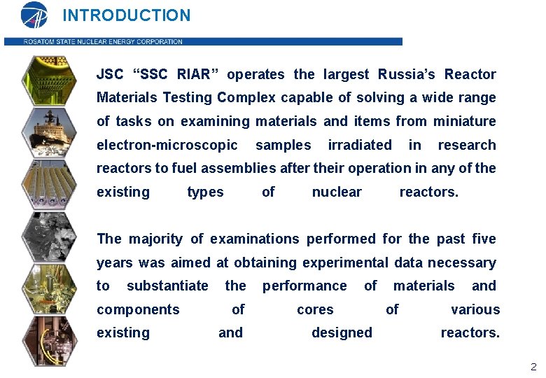 INTRODUCTION JSC “SSC RIAR” operates the largest Russia’s Reactor Materials Testing Complex capable of