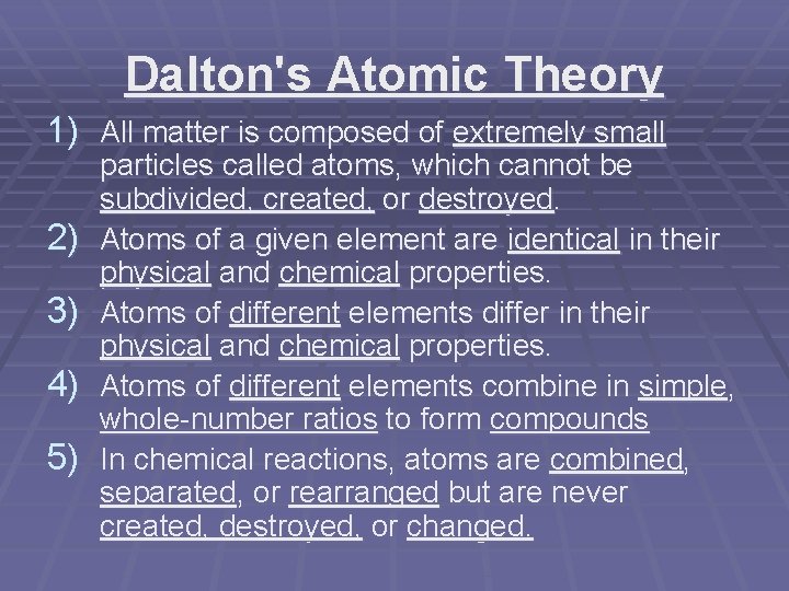 Dalton's Atomic Theory 1) All matter is composed of extremely small 2) 3) 4)