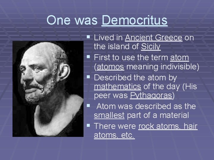 One was Democritus § Lived in Ancient Greece on § § the island of