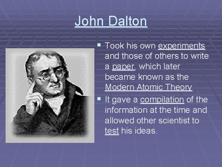 John Dalton § Took his own experiments and those of others to write a