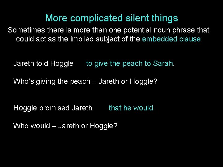 More complicated silent things Sometimes there is more than one potential noun phrase that