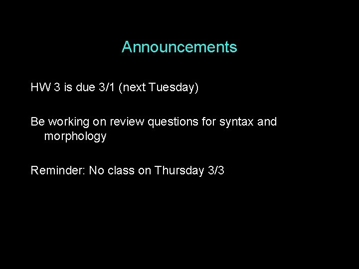 Announcements HW 3 is due 3/1 (next Tuesday) Be working on review questions for
