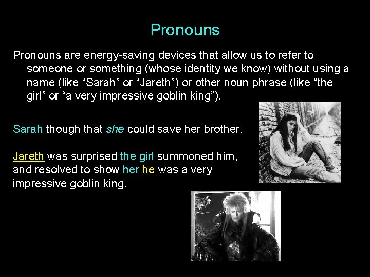 Pronouns are energy-saving devices that allow us to refer to someone or something (whose
