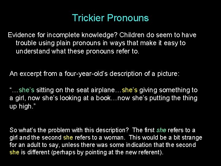Trickier Pronouns Evidence for incomplete knowledge? Children do seem to have trouble using plain