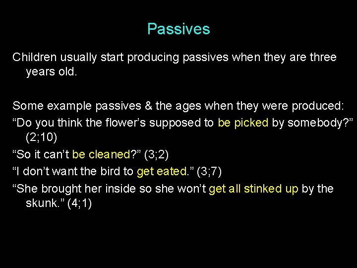 Passives Children usually start producing passives when they are three years old. Some example