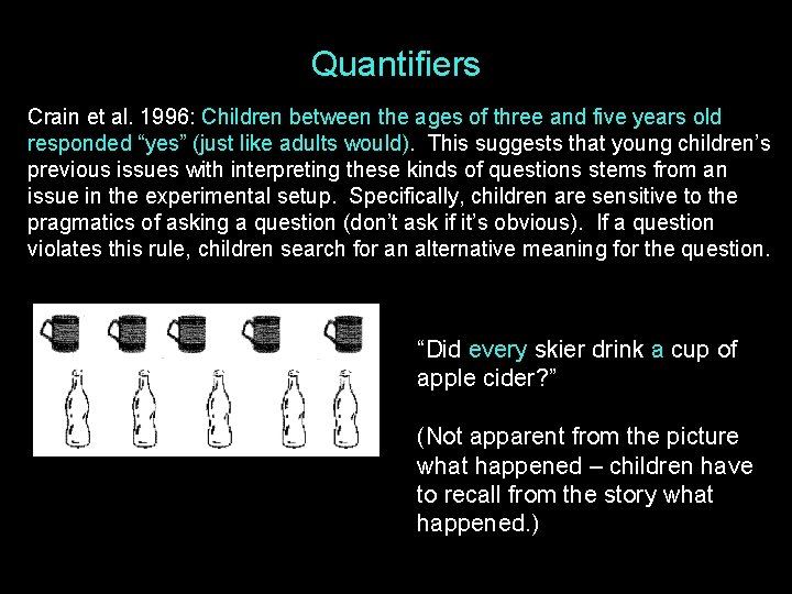 Quantifiers Crain et al. 1996: Children between the ages of three and five years