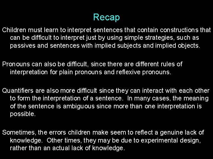 Recap Children must learn to interpret sentences that contain constructions that can be difficult