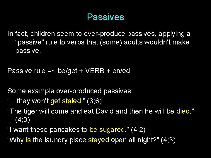 Passives In fact, children seem to over-produce passives, applying a “passive” rule to verbs