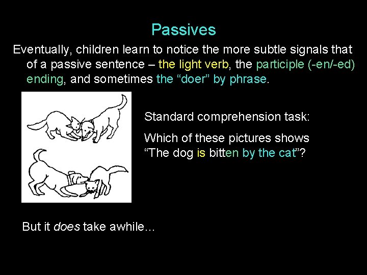 Passives Eventually, children learn to notice the more subtle signals that of a passive