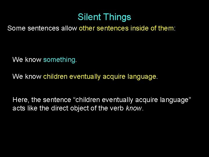 Silent Things Some sentences allow other sentences inside of them: We know something. We