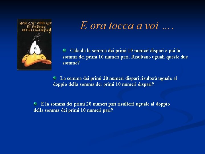 E ora tocca a voi …. Calcola la somma dei primi 10 numeri dispari