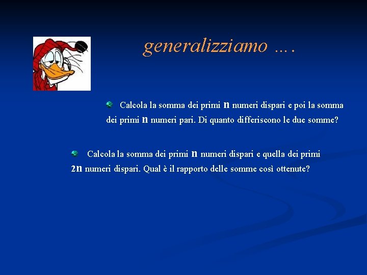 generalizziamo …. Calcola la somma dei primi n numeri dispari e poi la somma