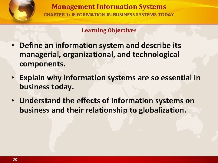 Management Information Systems CHAPTER 1: INFORMATION IN BUSINESS SYSTEMS TODAY Learning Objectives • Define