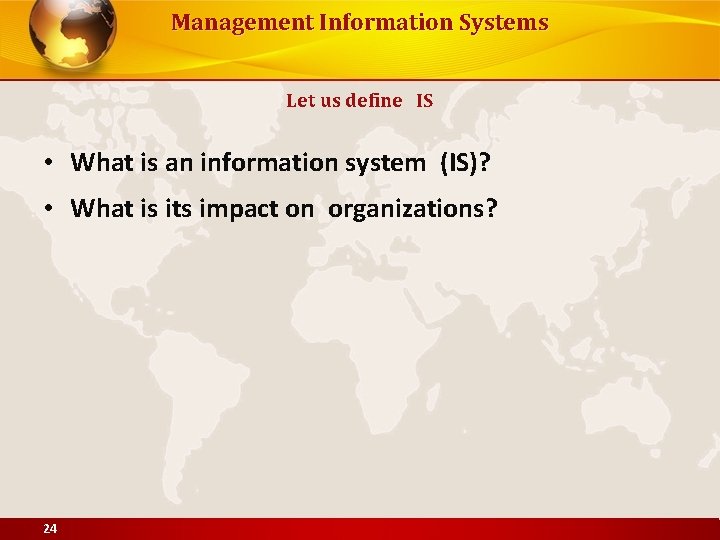Management Information Systems Let us define IS • What is an information system (IS)?