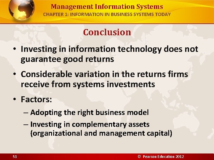 Management Information Systems CHAPTER 1: INFORMATION IN BUSINESS SYSTEMS TODAY Conclusion • Investing in