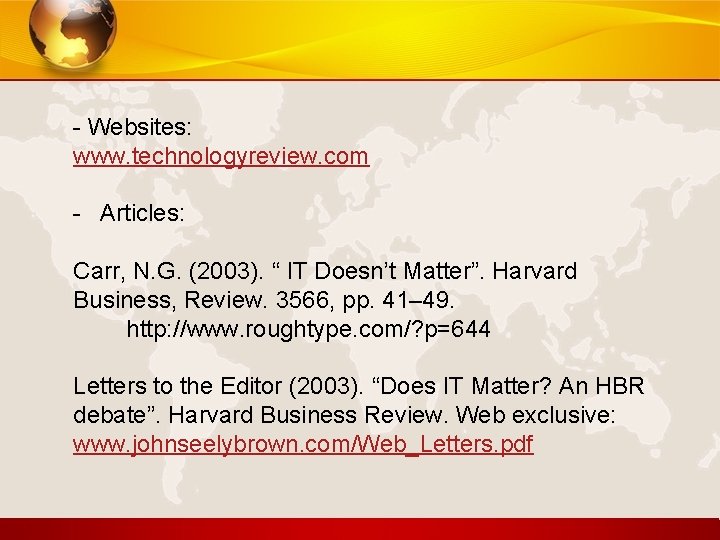 - Websites: www. technologyreview. com - Articles: Carr, N. G. (2003). “ IT Doesn’t