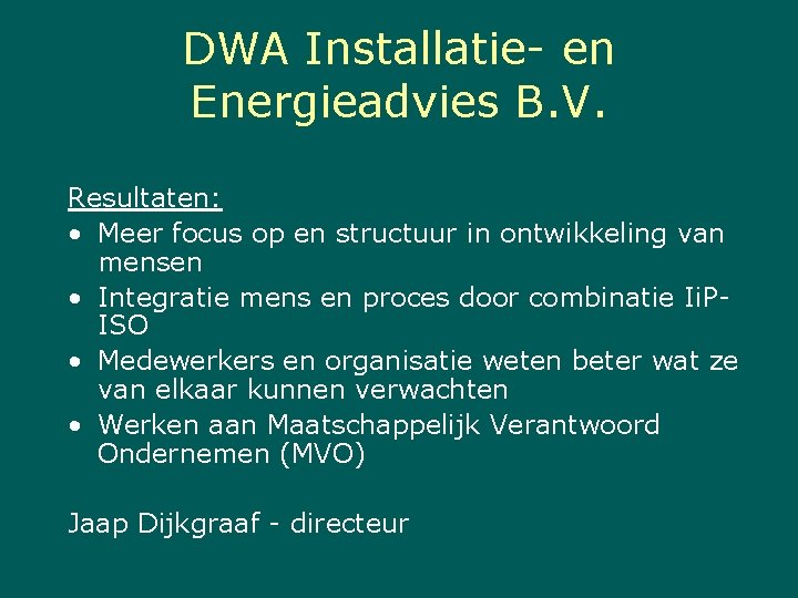 DWA Installatie- en Energieadvies B. V. Resultaten: • Meer focus op en structuur in