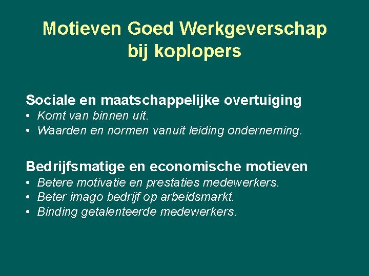 Motieven Goed Werkgeverschap bij koplopers Sociale en maatschappelijke overtuiging • Komt van binnen uit.