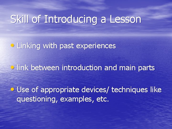 Skill of Introducing a Lesson • Linking with past experiences • link between introduction