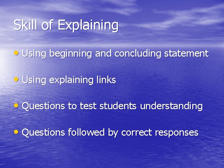 Skill of Explaining • Using beginning and concluding statement • Using explaining links •