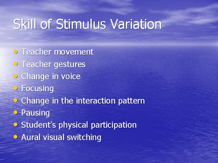 Skill of Stimulus Variation • Teacher movement • Teacher gestures • Change in voice