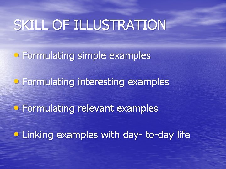 SKILL OF ILLUSTRATION • Formulating simple examples • Formulating interesting examples • Formulating relevant