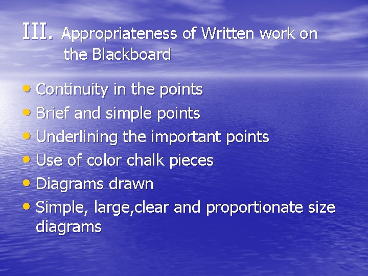 III. Appropriateness of Written work on the Blackboard • Continuity in the points •