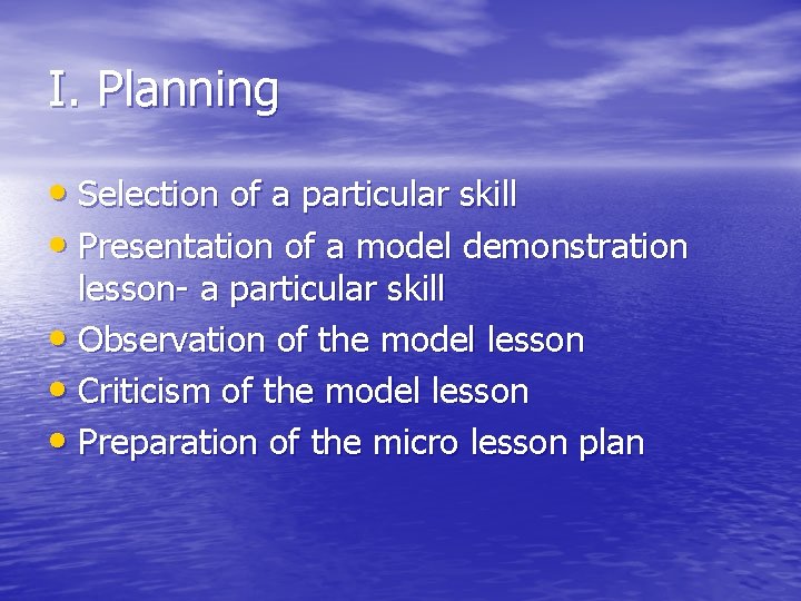 I. Planning • Selection of a particular skill • Presentation of a model demonstration