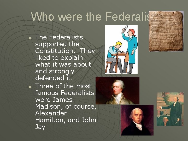 Who were the Federalists? u u The Federalists supported the Constitution. They liked to