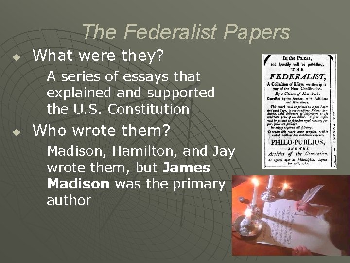 The Federalist Papers u What were they? A series of essays that explained and