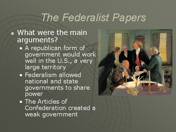 The Federalist Papers u What were the main arguments? • A republican form of
