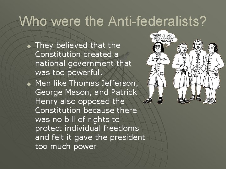 Who were the Anti-federalists? u u They believed that the Constitution created a national
