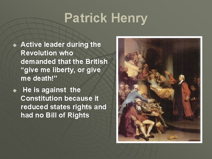 Patrick Henry u u Active leader during the Revolution who demanded that the British