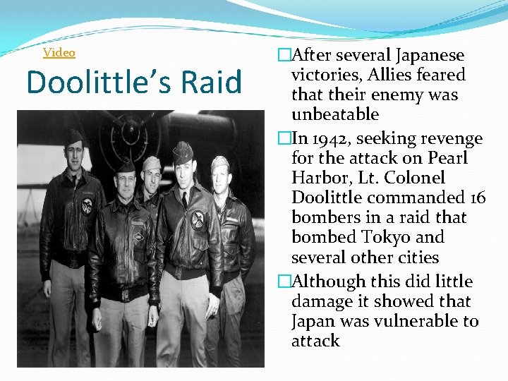 Video Doolittle’s Raid �After several Japanese victories, Allies feared that their enemy was unbeatable