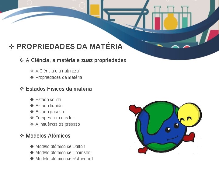 v PROPRIEDADES DA MATÉRIA v A Ciência, a matéria e suas propriedades v A