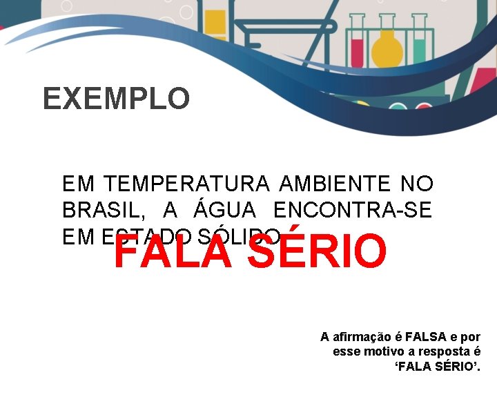 EXEMPLO EM TEMPERATURA AMBIENTE NO BRASIL, A ÁGUA ENCONTRA-SE EM ESTADO SÓLIDO. FALA SÉRIO