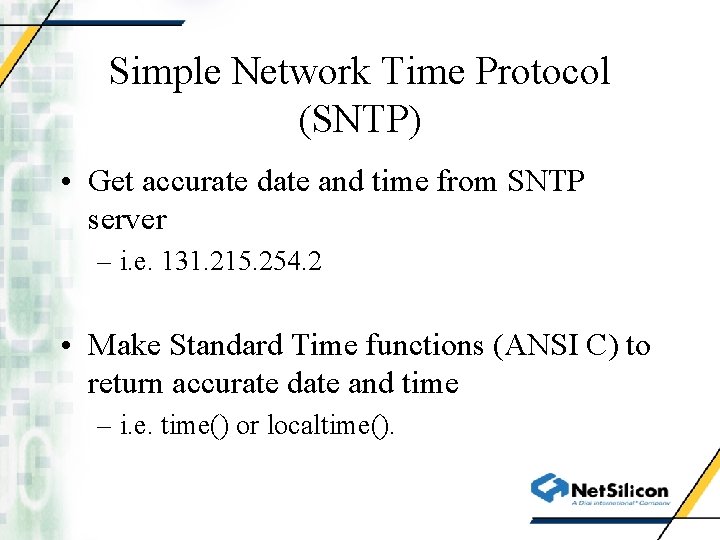 Simple Network Time Protocol (SNTP) • Get accurate date and time from SNTP server