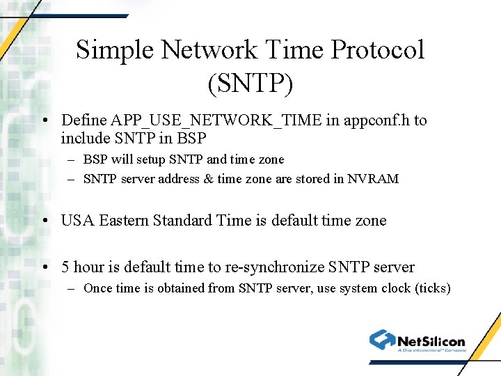 Simple Network Time Protocol (SNTP) • Define APP_USE_NETWORK_TIME in appconf. h to include SNTP