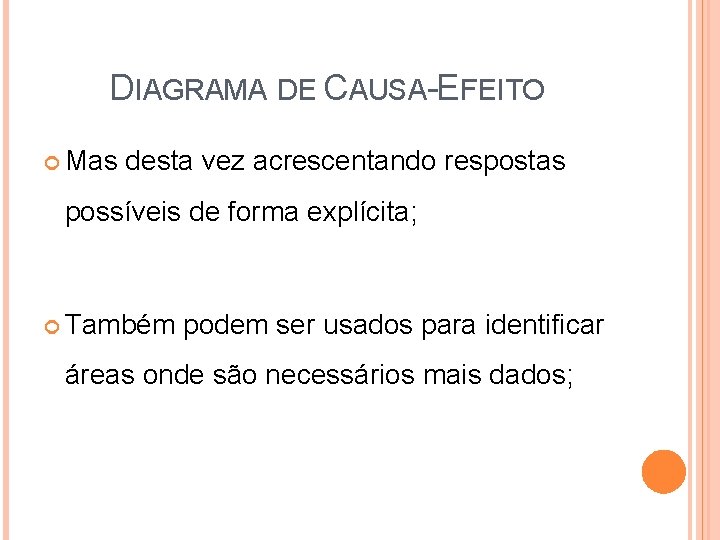 DIAGRAMA DE CAUSA-EFEITO Mas desta vez acrescentando respostas possíveis de forma explícita; Também podem