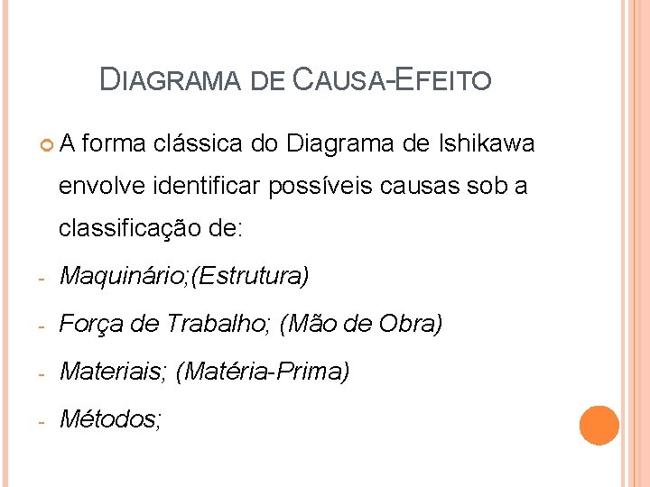 DIAGRAMA DE CAUSA-EFEITO A forma clássica do Diagrama de Ishikawa envolve identificar possíveis causas