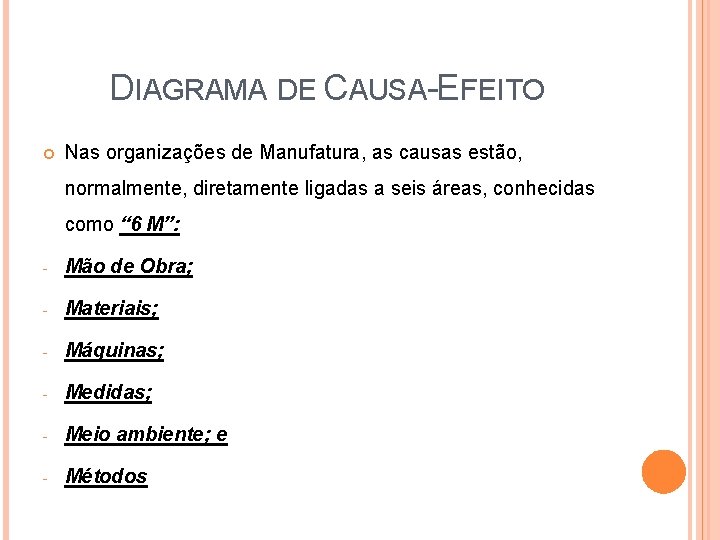 DIAGRAMA DE CAUSA-EFEITO Nas organizações de Manufatura, as causas estão, normalmente, diretamente ligadas a