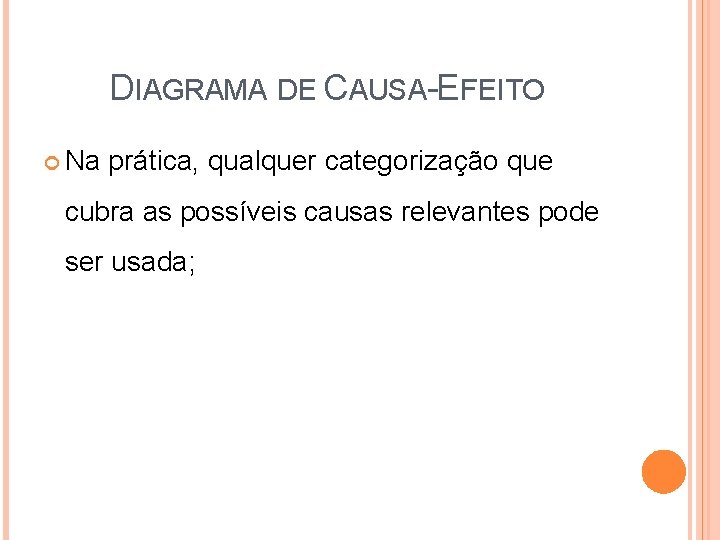 DIAGRAMA DE CAUSA-EFEITO Na prática, qualquer categorização que cubra as possíveis causas relevantes pode