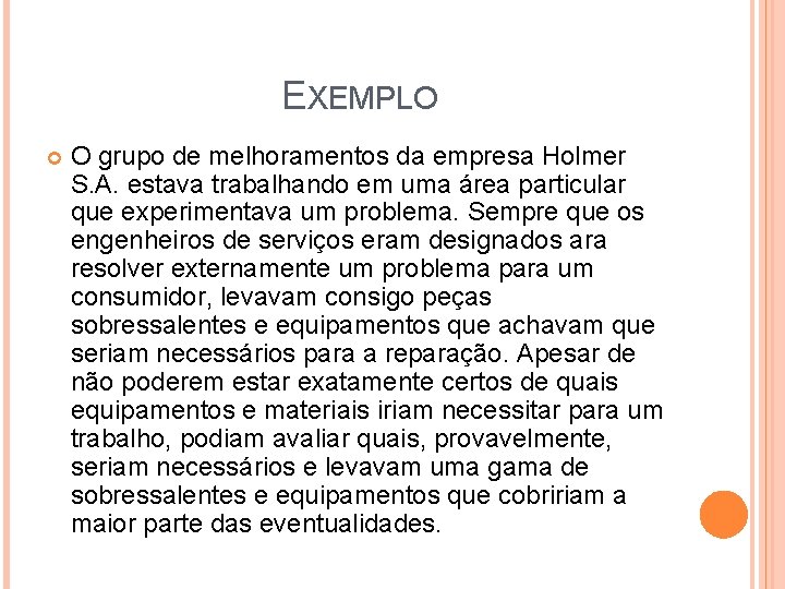 EXEMPLO O grupo de melhoramentos da empresa Holmer S. A. estava trabalhando em uma