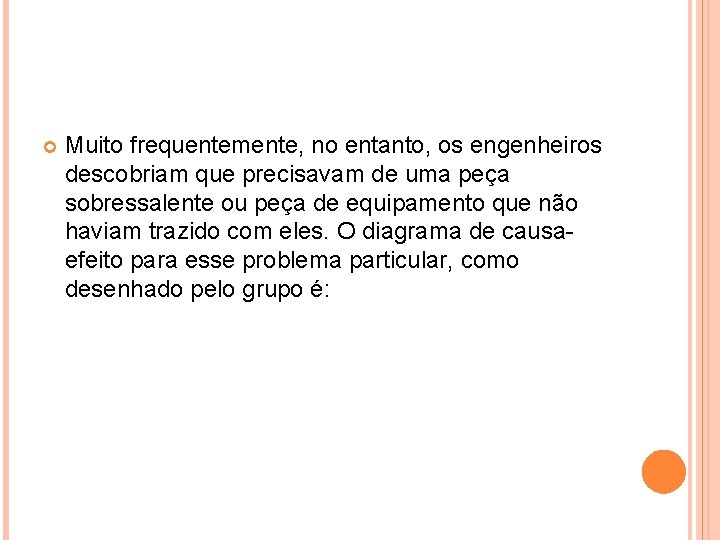  Muito frequentemente, no entanto, os engenheiros descobriam que precisavam de uma peça sobressalente