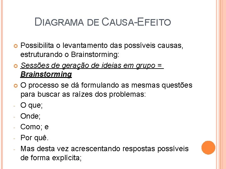 DIAGRAMA DE CAUSA-EFEITO Possibilita o levantamento das possíveis causas, estruturando o Brainstorming: Sessões de