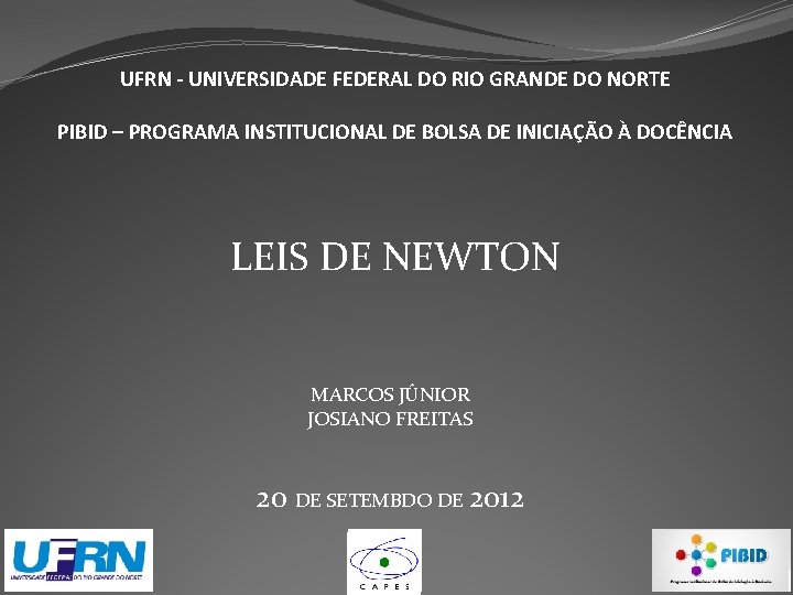 UFRN - UNIVERSIDADE FEDERAL DO RIO GRANDE DO NORTE PIBID – PROGRAMA INSTITUCIONAL DE UFRN - UNIVERSIDADE FEDERAL DO RIO GRANDE DO NORTE PIBID – PROGRAMA INSTITUCIONAL DE
